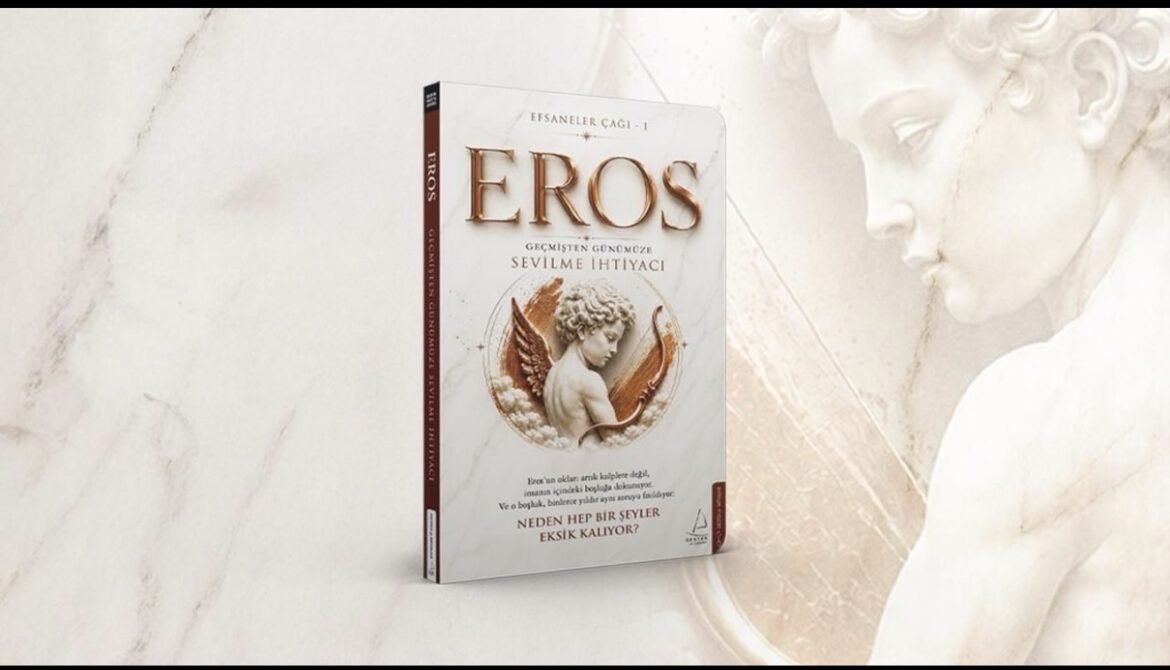 Mitolojiyi yeniden anlatıyoruz, Eros’un İzinde İnsanlığın En Eski Hikâyesi